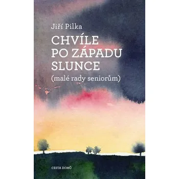 Chvíle po západu slunce (malé rady seniorům) - Jiří Pilka