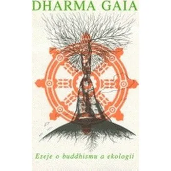 Dharma Gaia - Ekologie a buddhismus - kolektív autorov.