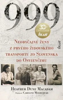 999: Neobyčajné ženy z prvého oficiálneho transportu zo Slovenska do Osvienčimu - Heather Dune Macadam [SK] (2020, pevná s přebalem lesklá)