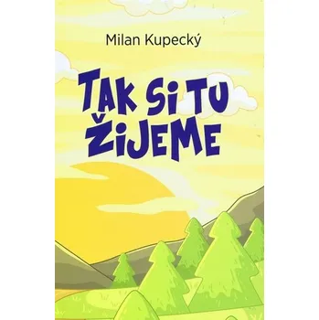 Tak si tu žijeme - Kupecký Milan