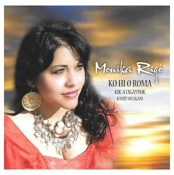 Filmová hudba CD - Ľudové cigánske piesne - Monika Rigó – Ktože sú cigáni, Ko Hi O Roma, Kik A Cigányok - Rigó Monika
