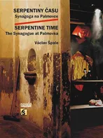 Serpentiny času: Synagoga na Palmovce/Serpentine Time: The Synagogue at Palmovka - Václav Špale [CS/EN] (2017, brožovaná)