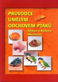 Chovatelství Průvodce umělým odchovem ptáků - Barbora Mieslerová, Roman Miesler (2005, brožovaná)