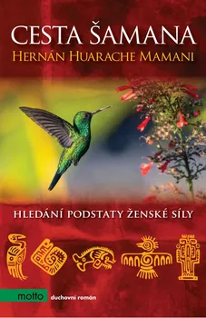 Literární biografie Cesta šamana: Hledání podstaty ženské síly - Hernán Huarache Mamani (2020, pevná)