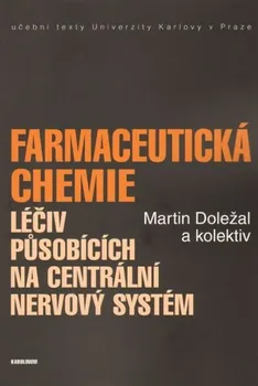 Farmaceutická chemie léčiv působících na centrální nervový systém - Martin Doležal a kol. (2016, brožovaná)