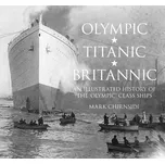 Olympic, Titanic, Britannic - An Illustrated History of the 'Olympic' Class Ships - Mark Chirnside [EN] (2014, brožovaná)