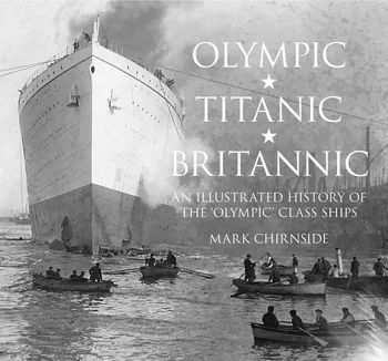 Olympic, Titanic, Britannic - An Illustrated History of the 'Olympic' Class Ships - Mark Chirnside [EN] (2014, brožovaná)