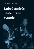 Luboš Andršt: Ještě hraju ve stoje - Ondřej Bezr (2020, brožovaná)