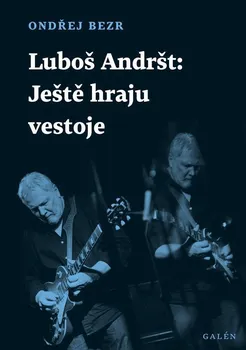 Literární biografie Luboš Andršt: Ještě hraju ve stoje - Ondřej Bezr (2020, brožovaná)