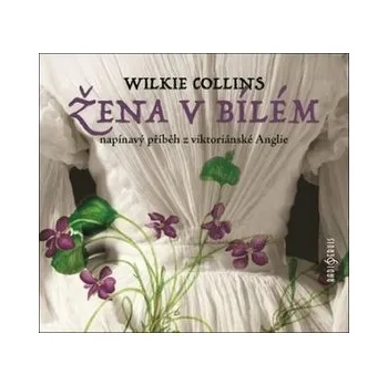 Žena v bílém - Napínavý příběh z viktoriánské Anglie - Wilkie Collins