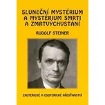 Sluneční mystérium a mystérium smrti a zmrtvýchvstání - Rudolf Steiner (2020, pevná)