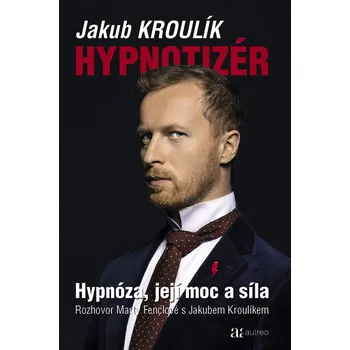 Hypnotizér: Hypnóza, její moc a síla - Jakub Kroulík (2020, vázaná)
