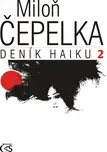 Deník haiku 2 -  Miloň Čepelka (2013)…