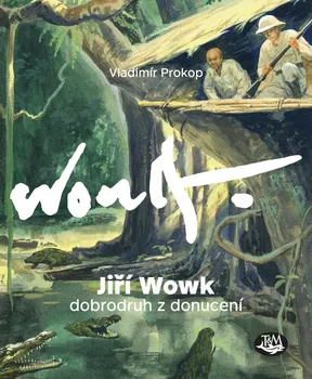 Literární biografie Jiří Wowk, dobrodruh z donucení - Vladimír Prokop (2020, pevná)