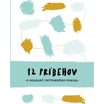 12 príbehov o hľadaní vnútorného pokoja - kolektiv