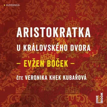 Aristokratka u královského dvora - Evžen Boček (čte Veronika Khek Kubařová) [CDmp3]