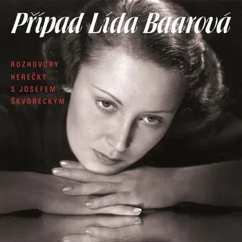 Případ Lída Baarová: Rozhovory herečky s Josefem Škvoreckým - Lída Baarová, Josef Škvorecký [3CDmp3]