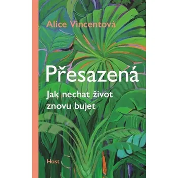 Přesazená: Jak nechat život znovu bujet…