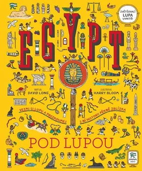 Bystrá hlava Egypt pod lupou: Vezmi si lupu a prozkoumej s ní historii pěkně zblízka - David Long (2020, pevná)