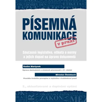 Písemná komunikace v praxi: Současná legislativa, etiketa a normy a jejich dopad na úpravu dokumentů - Radim Martynek (2020, brožovaná) Písemná komunikace v praxi: Současná legislativa, etiketa a normy a jejich dopad na úpravu dokumentů - Radim Martynek (2020, brožovaná)