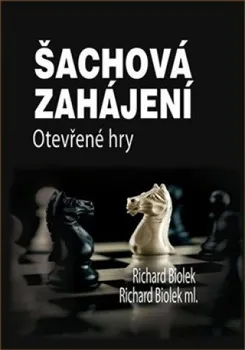 Šachová zahájení: Otevřené hry - Richard Biolek (2017, pevná)