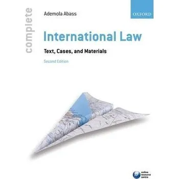 Complete International Law - Abass, Ademola (Head of Program Regional Peace and Security, UNU-CRIS Belgium and Visiting Professor of International Law, University of Leuven, Belgium)