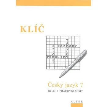 Český jazyk Klíč Český jazyk 7 III. díl Pracovní sešit - Miroslava Horáčková