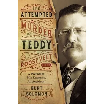 Cizojazyčná kniha Attempted Murder of Teddy Roosevelt - Solomon, Burt