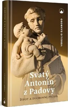 Literární biografie Svatý Antonín z Padovy: Život a duchovní profil - Vergilio Gamboso (2020, pevná)