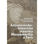 Astronomicko-historické otazníky Mezoameriky a Peru - Karel Pavelka a kol. (2013, pevná)