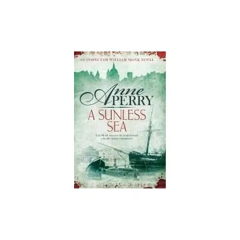 Sunless Sea (William Monk Mystery, Book 18) - Perry, Anne