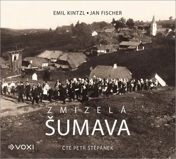 Zmizelá Šumava - Jan Fischer, Emil Kintzl (čte Petr Štěpánek) [CDmp3]