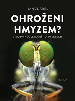 Příroda Ohroženi hmyzem?: Neobvyklá setkání po 40 letech - Jan Žďárek (2021, pevná)