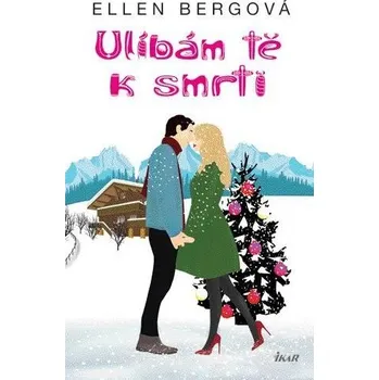 Ulíbám tě k smrti - Ellen Bergová (2021, pevná)