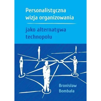 Personalistyczna wizja organizowania jako.. - Bronisław Bombała