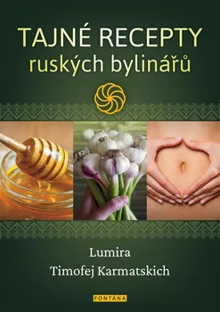 Tajné recepty ruských bylinářů - Lumira, Timofej Karmatskich (2021, brožovaná bez přebalu lesklá)