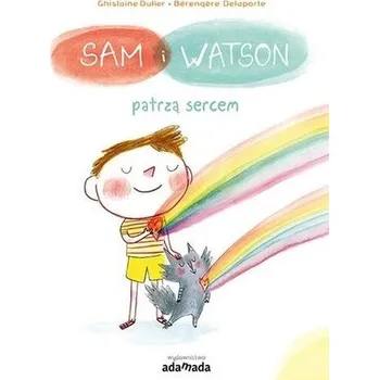 Pohádka Sam i Watson patrzą sercem - Ghislaine Dulier, ilustracje Brengre Delaporte