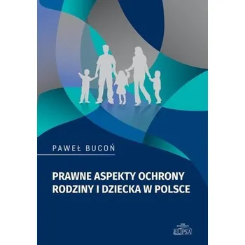 Prawne aspekty ochrony rodziny i dziecka w Polsce - Paweł Bucoń