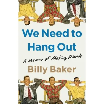 We Need to Hang Out: A Memoir of Making Friends - (Baker Billy)(Pevná vazba) (9781982111083)