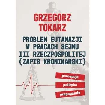 Problem eutanazji w pracach sejmu III RP - Grzegorz Tokarz