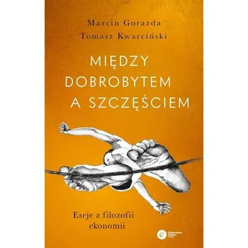 Między dobrobytem a szczęściem - Marcin Gorazda, Tomasz Kwarciński