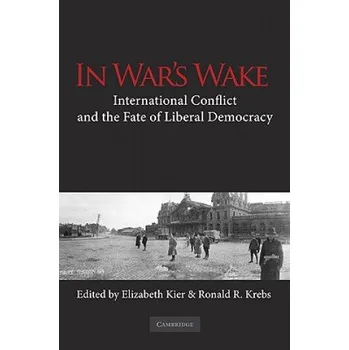 Populárně naučná literatura pro dospělé In War's Wake: International Conflict and the Fate of Liberal Democracy – Elizabeth Kier,Ronald R. Krebs (EN)