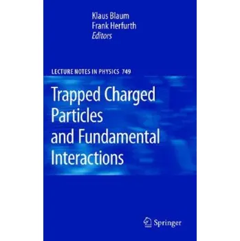 Cizojazyčná kniha Trapped Charged Particles and Fundamental Interactions – K. Blaum,F. Herfurth (EN)