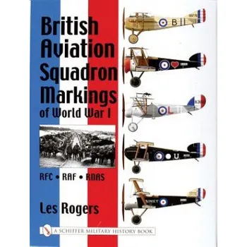 British Aviation Squadron Markings of World War I: RFC - RAF - RNAS – Les Rogers (EN)