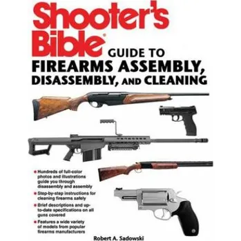 Shooter's Bible Guide to Firearms Assembly, Disassembly, and Cleaning – Robert A. Sadowski (EN)
