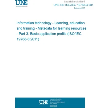 Technika UNE EN ISO/IEC 19788-3:2014 Information technology - Learning, education and training - Metadata for learning resources - Part 3: Basic application profile (ISO/IEC 19788-3:2011) Španělsky PDF