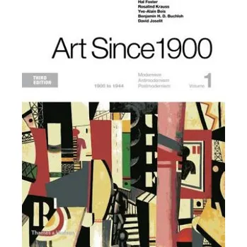 Umění Art Since 1900: 1900 to 1944 – Hal Foster,Rosalind Krauss,Yve-Alain Bois (EN)
