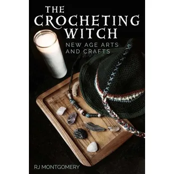 Crocheting Witch: New Age Arts and Crafts – RJ Montgomery (EN)