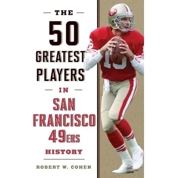 The 50 Greatest Players in San Francisco 49ers History - Cohen, Robert