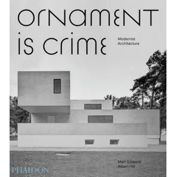 Umění Ornament is Crime: Modernist Architecture – Matt Gibberd (EN)